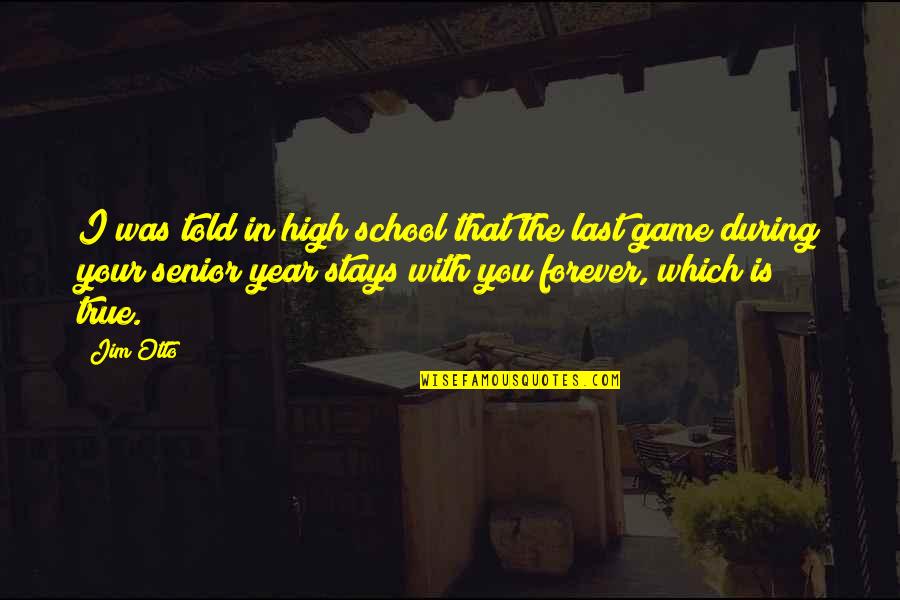 The School Year Quotes By Jim Otto: I was told in high school that the The School Year Quotes By Jim Otto: I was told in high school that the