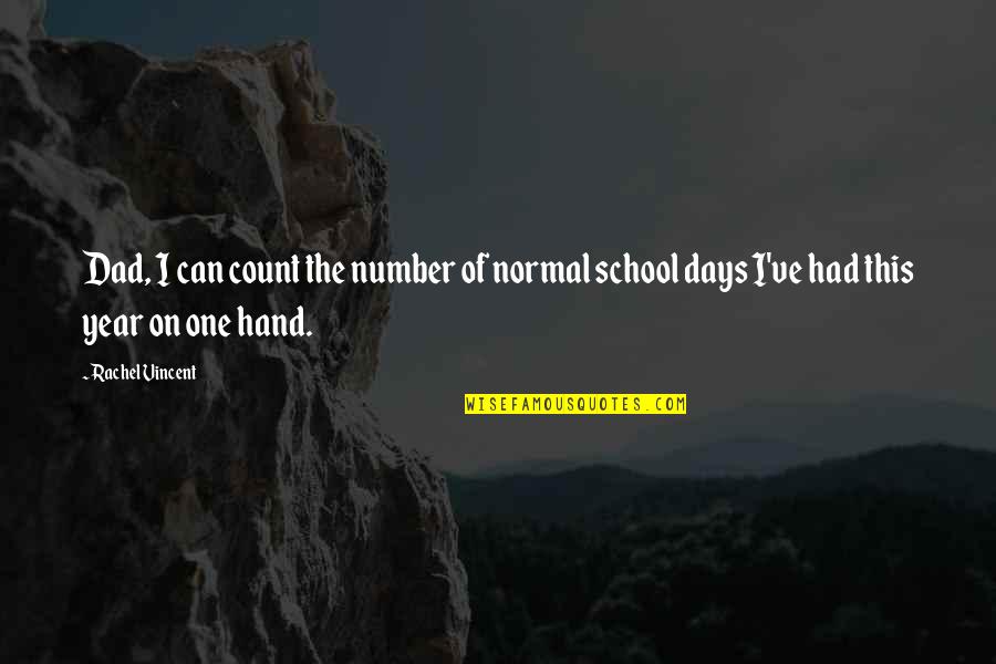 The School Year Quotes By Rachel Vincent: Dad, I can count the number of normal