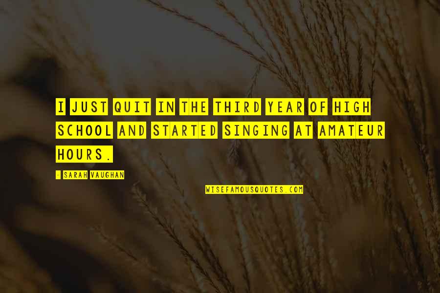 The School Year Quotes By Sarah Vaughan: I just quit in the third year of