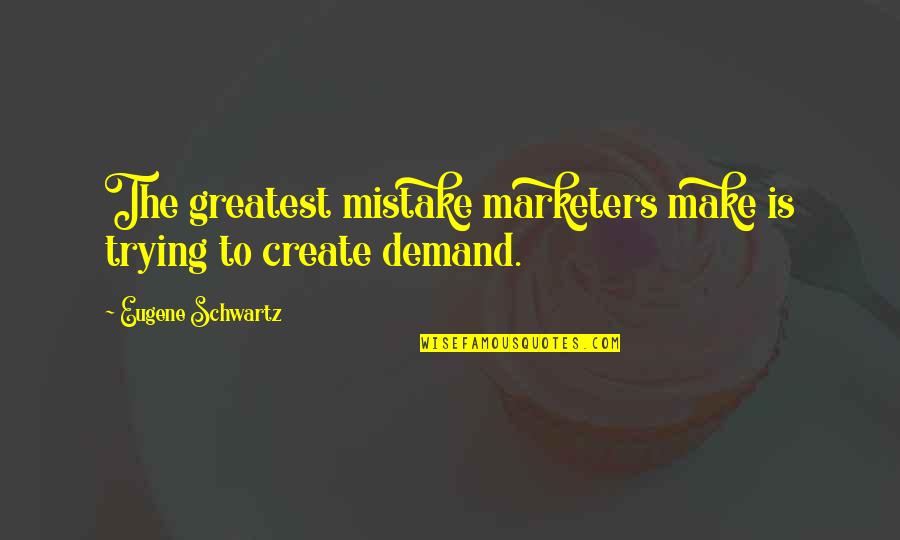 The Schwartz Quotes By Eugene Schwartz: The greatest mistake marketers make is trying to