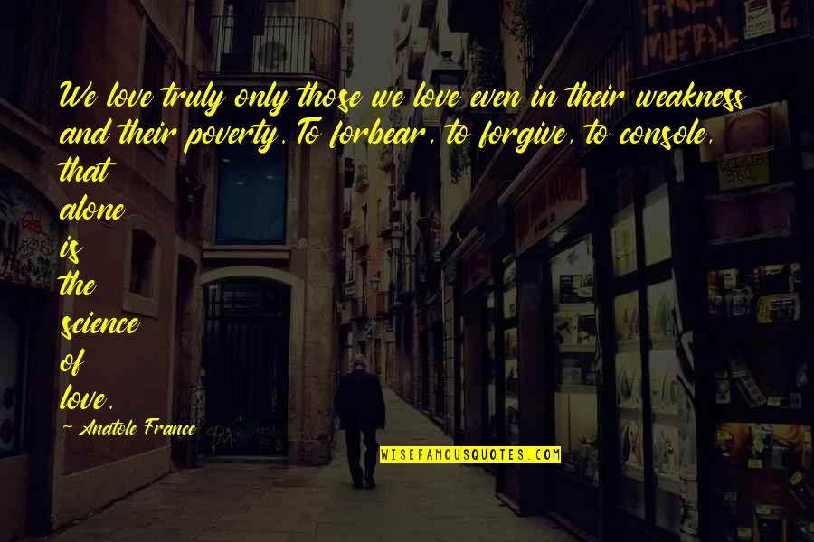 The Science Of Love Quotes By Anatole France: We love truly only those we love even