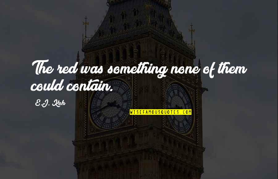 The Science Of Love Quotes By E.J. Koh: The red was something none of them could
