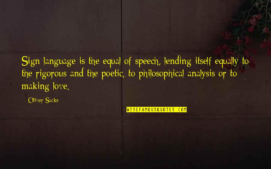 The Science Of Love Quotes By Oliver Sacks: Sign language is the equal of speech, lending