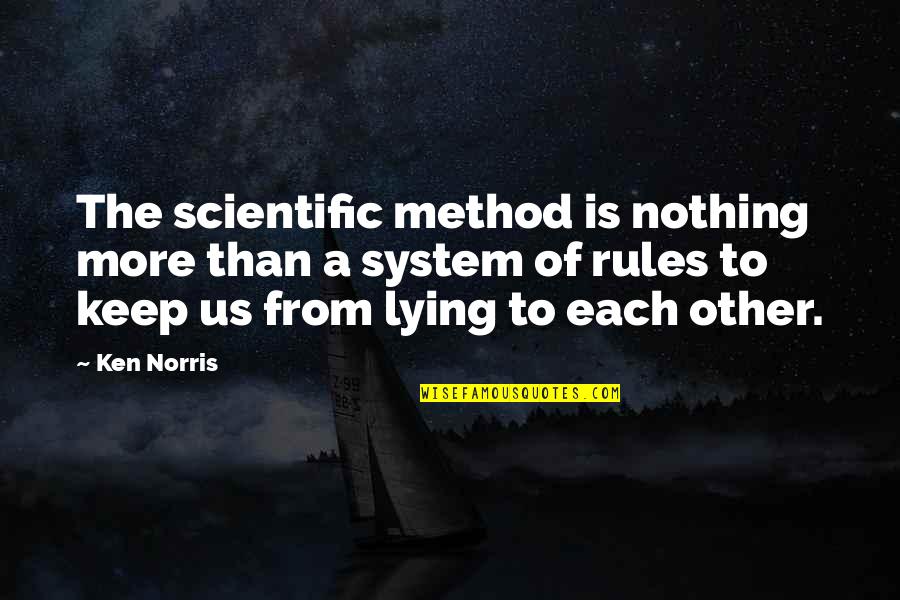 The Scientific Method Quotes By Ken Norris: The scientific method is nothing more than a