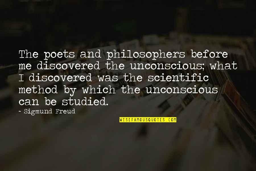 The Scientific Method Quotes By Sigmund Freud: The poets and philosophers before me discovered the
