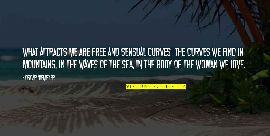 The Scientific Revolution Quotes By Oscar Niemeyer: What attracts me are free and sensual curves.