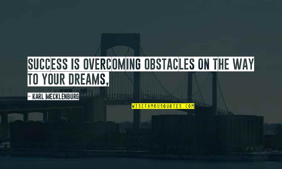 The Scott Brothers Quotes By Karl Mecklenburg: Success is overcoming obstacles on the way to The Scott Brothers Quotes By Karl Mecklenburg: Success is overcoming obstacles on the way to
