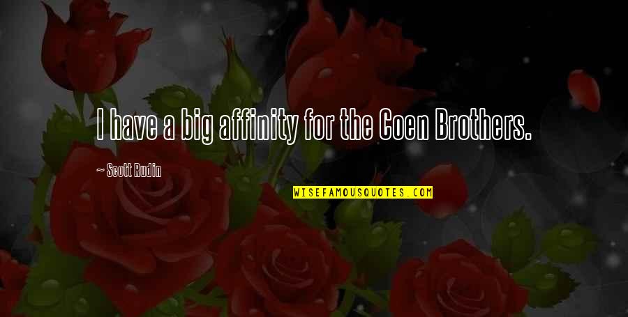 The Scott Brothers Quotes By Scott Rudin: I have a big affinity for the Coen The Scott Brothers Quotes By Scott Rudin: I have a big affinity for the Coen