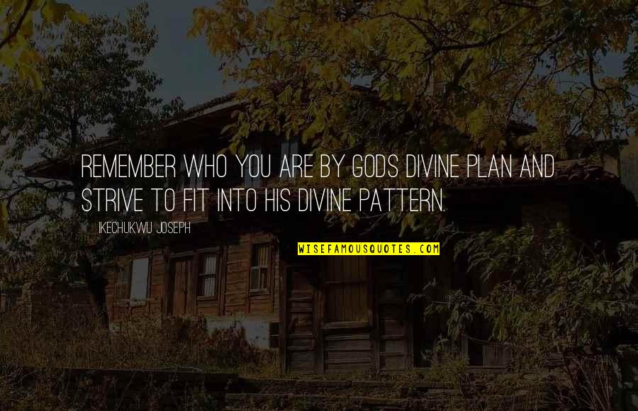 The Script Love Song Quotes By Ikechukwu Joseph: Remember who you are by Gods divine plan