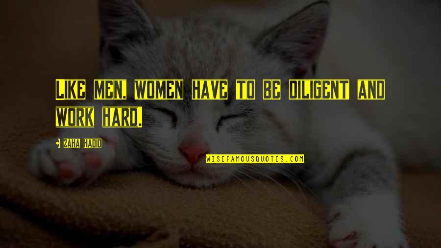 The Scripter Trilogy Quotes By Zaha Hadid: Like men, women have to be diligent and The Scripter Trilogy Quotes By Zaha Hadid: Like men, women have to be diligent and