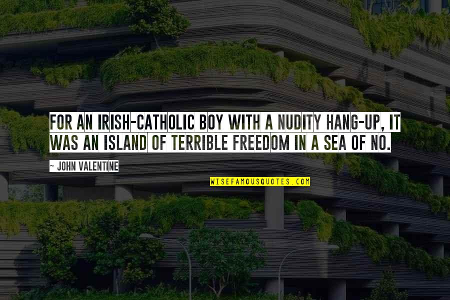 The Sea And Freedom Quotes By John Valentine: For an Irish-Catholic boy with a nudity hang-up,