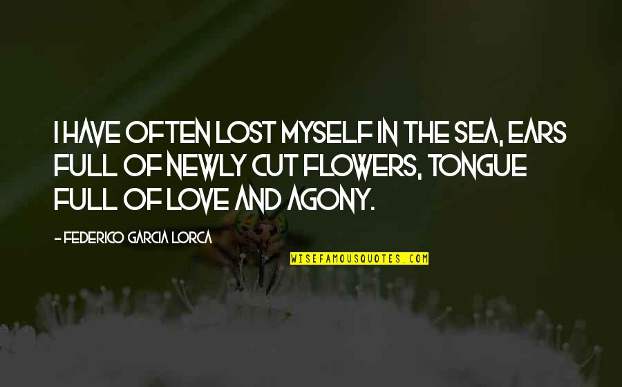 The Sea And Love Quotes By Federico Garcia Lorca: I have often lost myself in the sea,