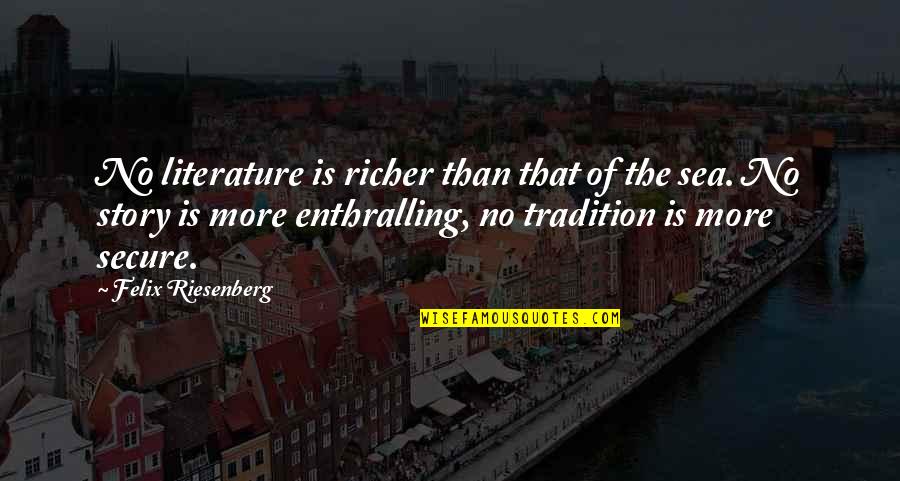 The Sea And Sailing Quotes By Felix Riesenberg: No literature is richer than that of the