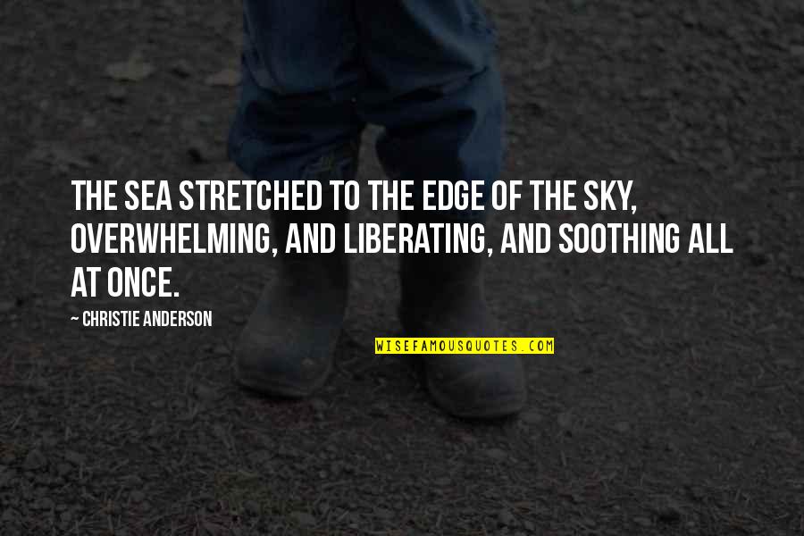 The Sea And Sky Quotes By Christie Anderson: The sea stretched to the edge of the The Sea And Sky Quotes By Christie Anderson: The sea stretched to the edge of the