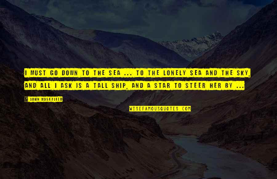The Sea And Sky Quotes By John Masefield: I must go down to the sea ... The Sea And Sky Quotes By John Masefield: I must go down to the sea ...