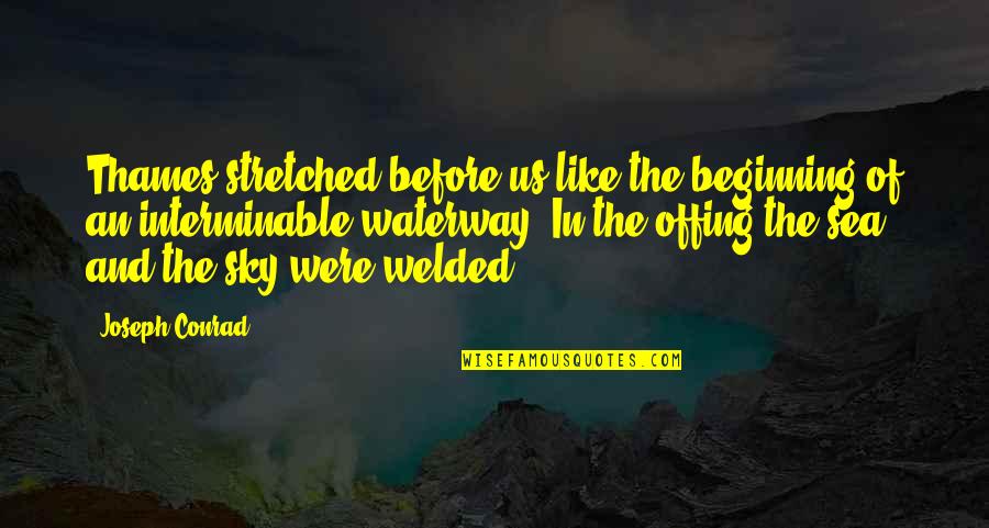 The Sea And Sky Quotes By Joseph Conrad: Thames stretched before us like the beginning of The Sea And Sky Quotes By Joseph Conrad: Thames stretched before us like the beginning of