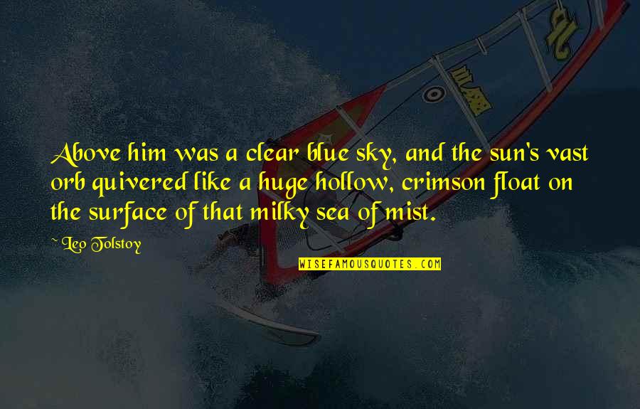 The Sea And Sky Quotes By Leo Tolstoy: Above him was a clear blue sky, and The Sea And Sky Quotes By Leo Tolstoy: Above him was a clear blue sky, and