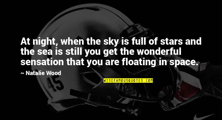 The Sea And Sky Quotes By Natalie Wood: At night, when the sky is full of The Sea And Sky Quotes By Natalie Wood: At night, when the sky is full of