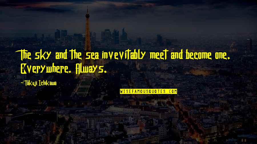 The Sea And Sky Quotes By Takuji Ichikawa: The sky and the sea invevitably meet and The Sea And Sky Quotes By Takuji Ichikawa: The sky and the sea invevitably meet and