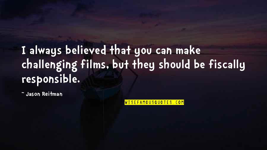 The Sea And The Silence Quotes By Jason Reitman: I always believed that you can make challenging