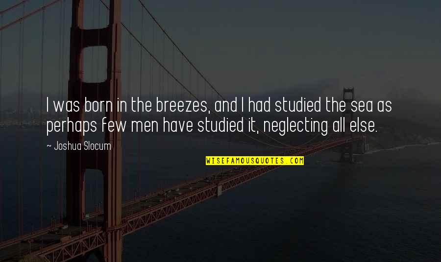 The Sea Breeze Quotes By Joshua Slocum: I was born in the breezes, and I