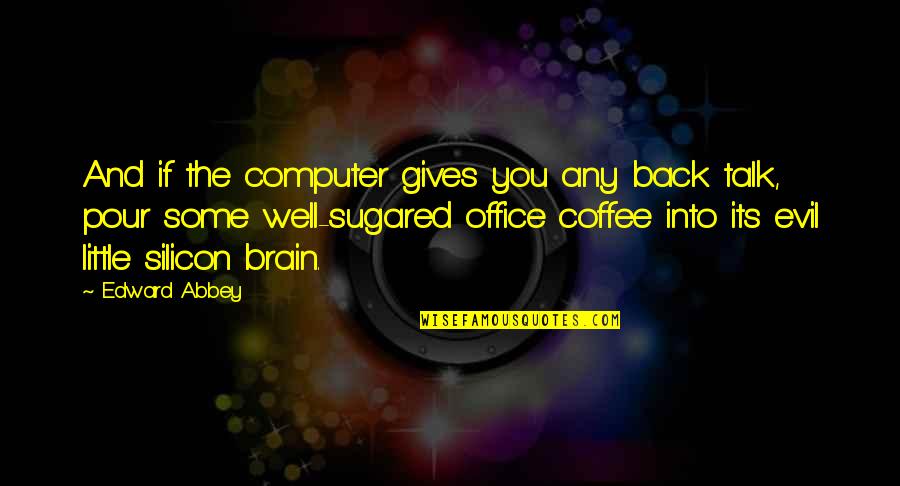 The Sea Devil Short Story Quotes By Edward Abbey: And if the computer gives you any back