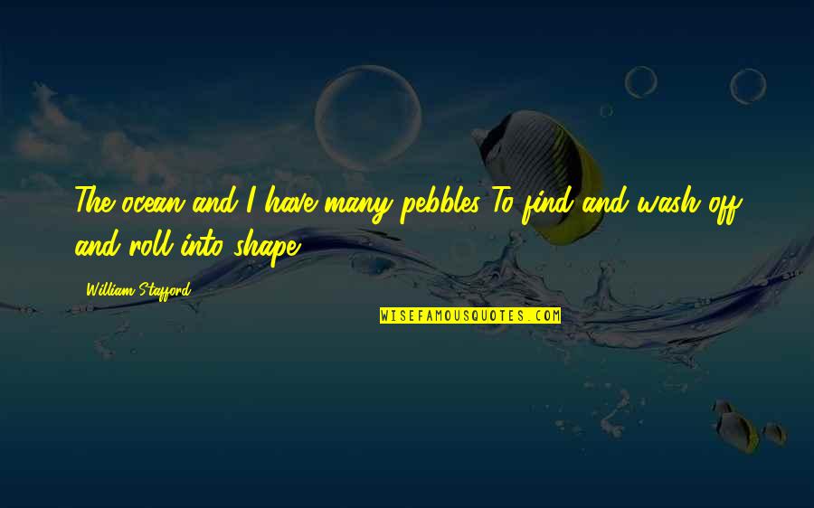 The Sea Ocean Quotes By William Stafford: The ocean and I have many pebbles To The Sea Ocean Quotes By William Stafford: The ocean and I have many pebbles To