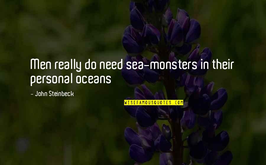 The Sea Of Monsters Quotes By John Steinbeck: Men really do need sea-monsters in their personal