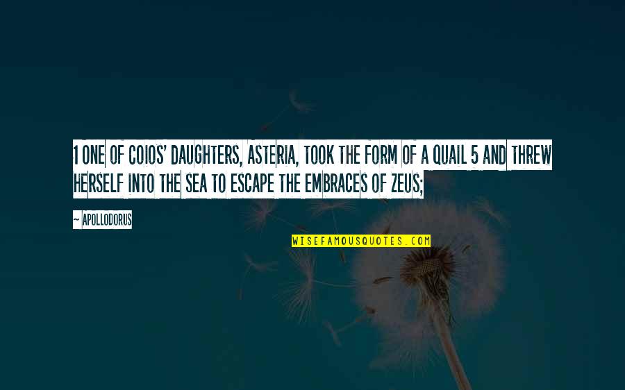 The Sea Quotes By Apollodorus: 1 One of Coios' daughters, Asteria, took the