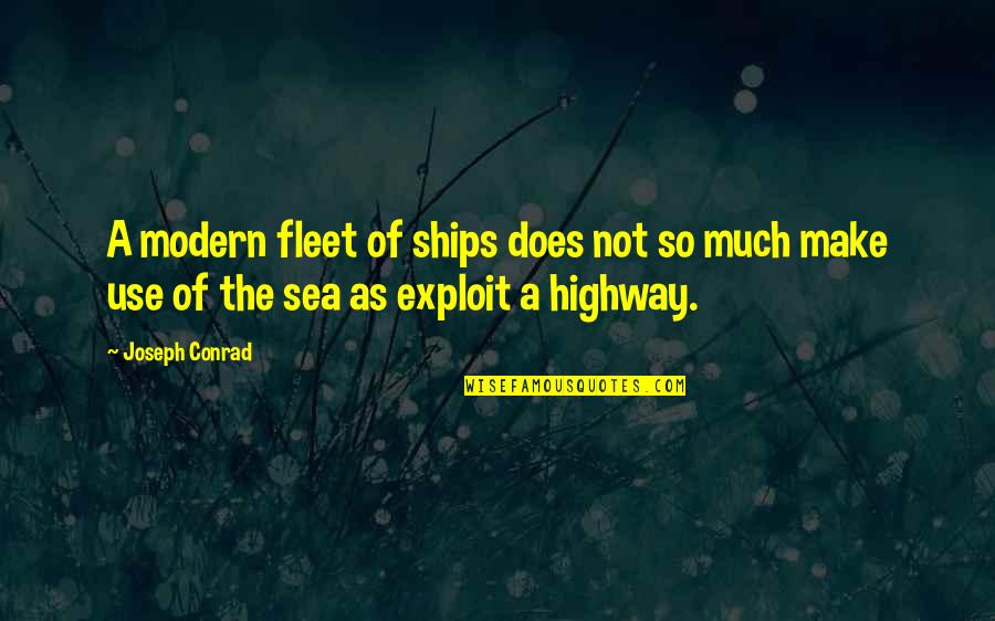 The Sea Quotes By Joseph Conrad: A modern fleet of ships does not so