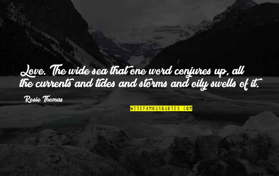 The Sea The Sea Quotes By Rosie Thomas: Love. The wide sea that one word conjures