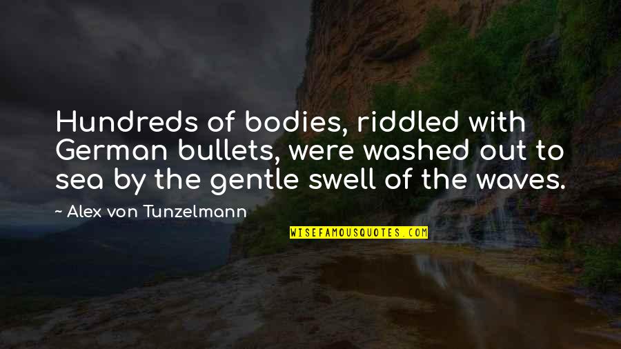 The Sea Waves Quotes By Alex Von Tunzelmann: Hundreds of bodies, riddled with German bullets, were