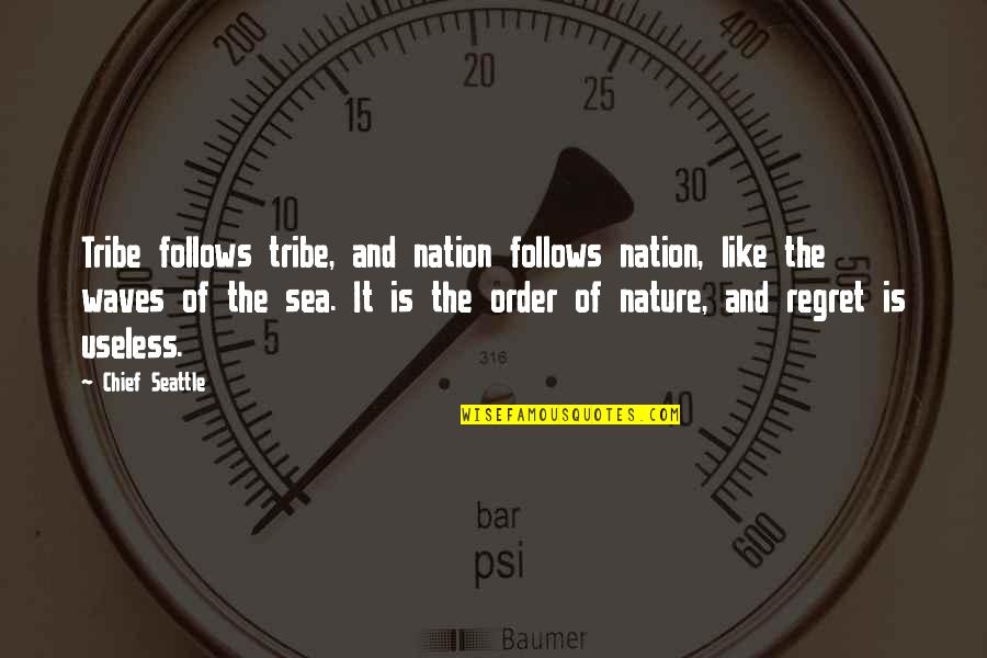 The Sea Waves Quotes By Chief Seattle: Tribe follows tribe, and nation follows nation, like