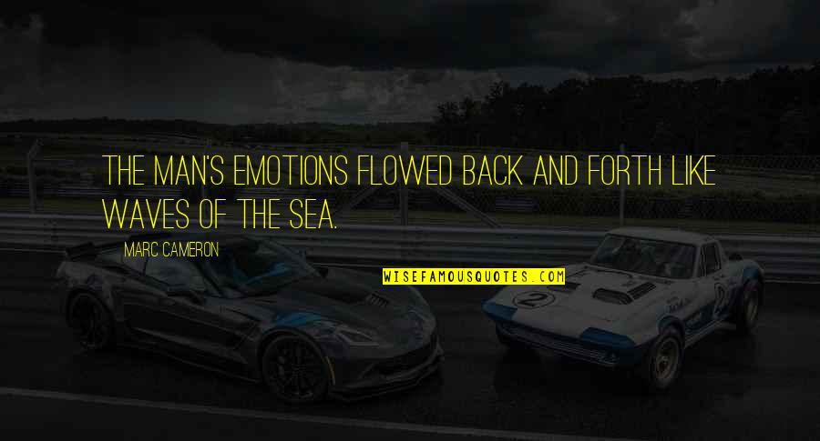 The Sea Waves Quotes By Marc Cameron: The man's emotions flowed back and forth like
