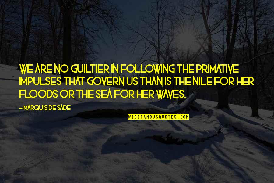 The Sea Waves Quotes By Marquis De Sade: We are no guiltier in following the primative