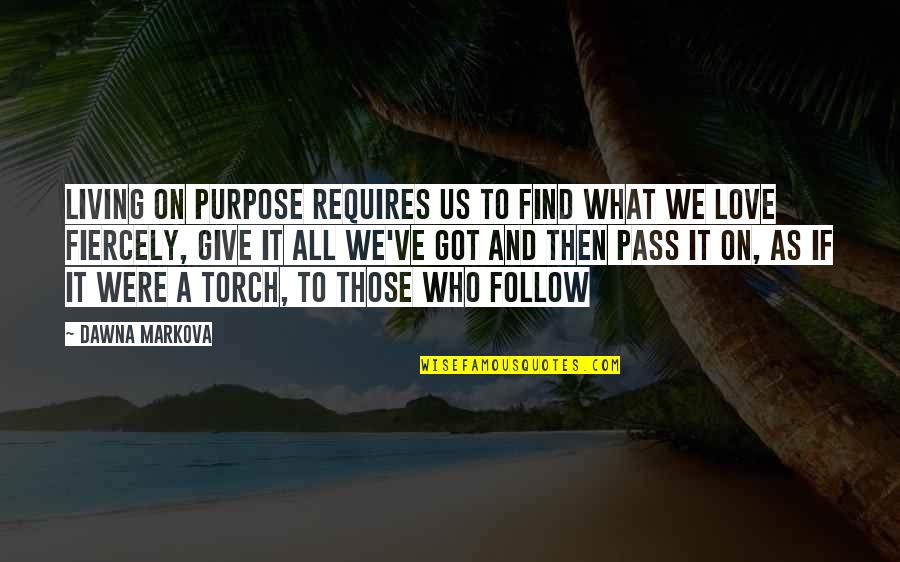 The Search For Santa Paws Quotes By Dawna Markova: Living on purpose requires us to find what The Search For Santa Paws Quotes By Dawna Markova: Living on purpose requires us to find what