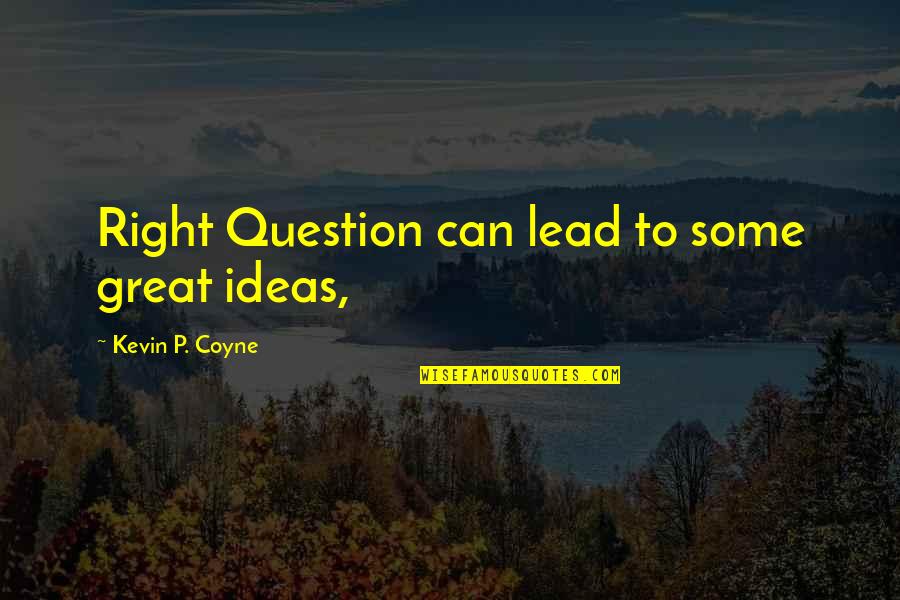 The Search For Santa Paws Quotes By Kevin P. Coyne: Right Question can lead to some great ideas, The Search For Santa Paws Quotes By Kevin P. Coyne: Right Question can lead to some great ideas,