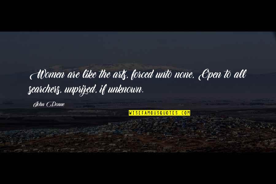 The Searchers Best Quotes By John Donne: Women are like the arts, forced unto none,