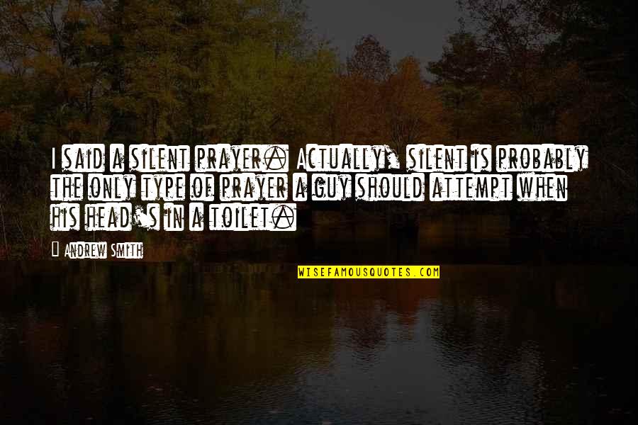 The Seashore Quotes By Andrew Smith: I said a silent prayer. Actually, silent is The Seashore Quotes By Andrew Smith: I said a silent prayer. Actually, silent is