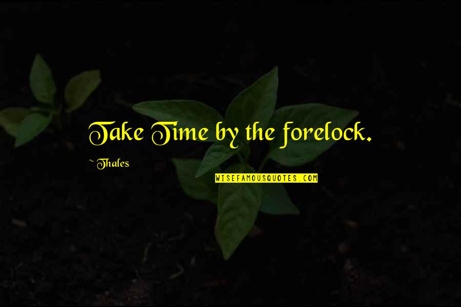 The Seashore Quotes By Thales: Take Time by the forelock. The Seashore Quotes By Thales: Take Time by the forelock.