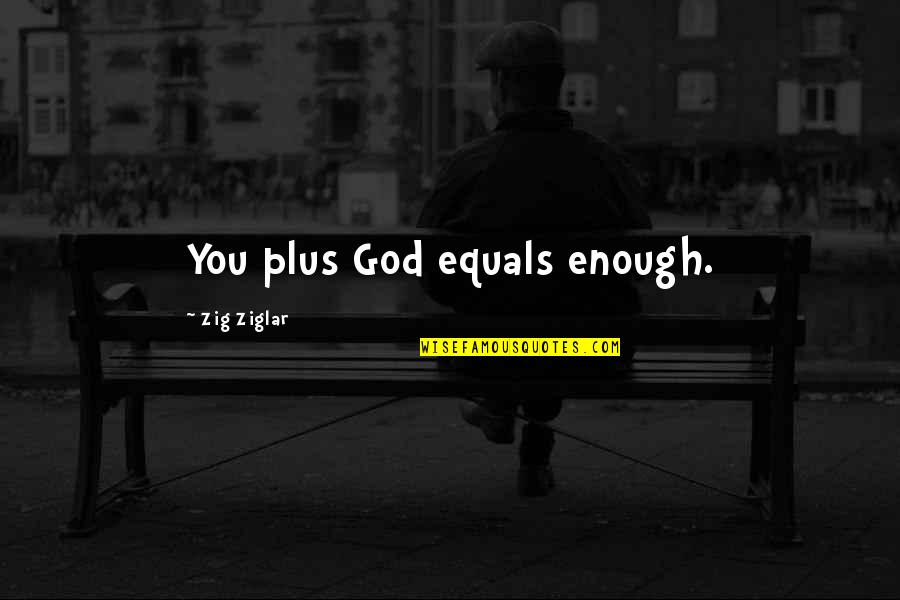 The Seashore Quotes By Zig Ziglar: You plus God equals enough. The Seashore Quotes By Zig Ziglar: You plus God equals enough.