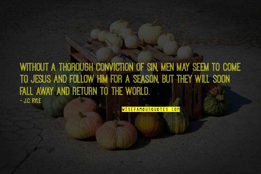 The Season Fall Quotes By J.C. Ryle: Without a thorough conviction of sin, men may