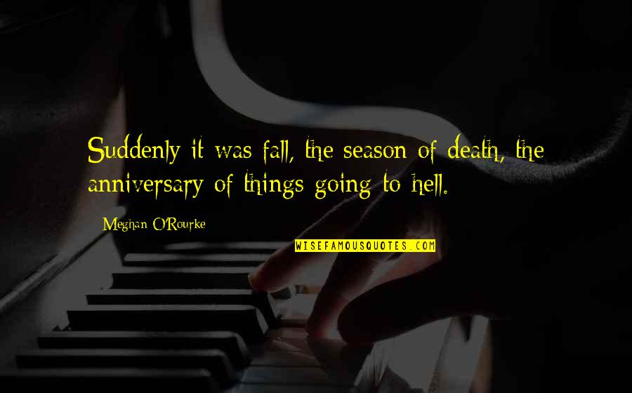 The Season Fall Quotes By Meghan O'Rourke: Suddenly it was fall, the season of death,