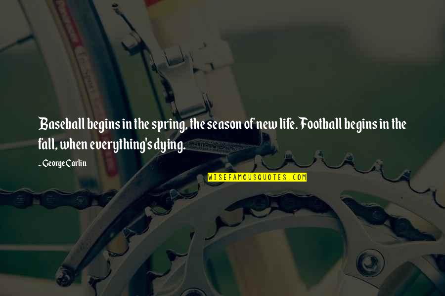 The Season Of Spring Quotes By George Carlin: Baseball begins in the spring, the season of The Season Of Spring Quotes By George Carlin: Baseball begins in the spring, the season of