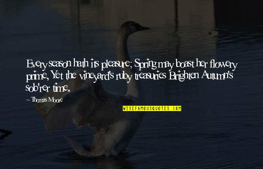 The Season Of Spring Quotes By Thomas Moore: Every season hath its pleasure; Spring may boast The Season Of Spring Quotes By Thomas Moore: Every season hath its pleasure; Spring may boast