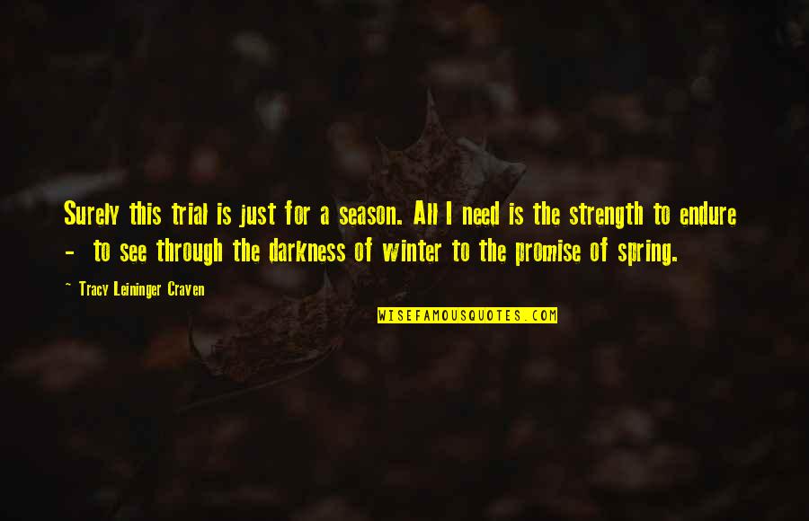 The Season Of Spring Quotes By Tracy Leininger Craven: Surely this trial is just for a season. The Season Of Spring Quotes By Tracy Leininger Craven: Surely this trial is just for a season.