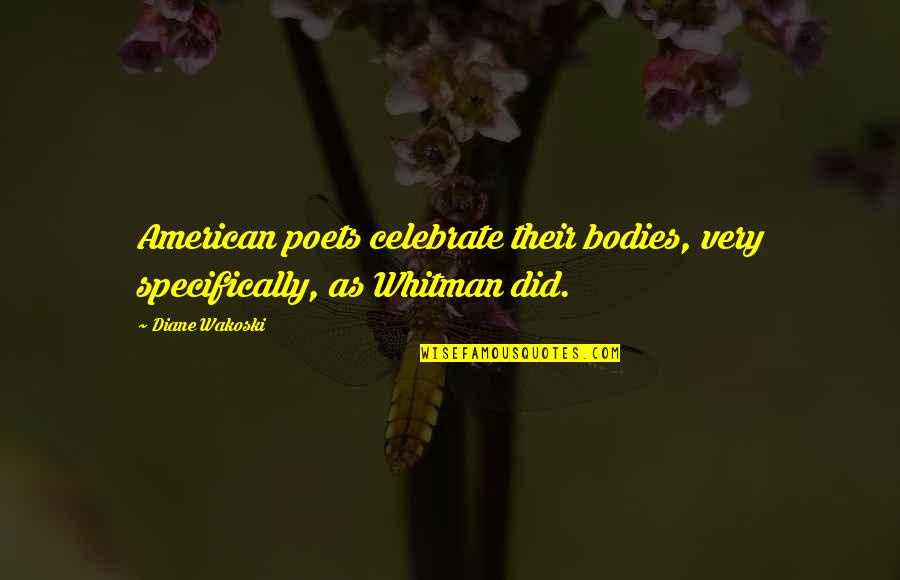 The Season Of Summer Quotes By Diane Wakoski: American poets celebrate their bodies, very specifically, as