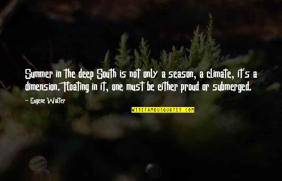 The Season Of Summer Quotes By Eugene Walter: Summer in the deep South is not only The Season Of Summer Quotes By Eugene Walter: Summer in the deep South is not only