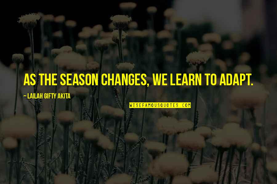 The Season Of Summer Quotes By Lailah Gifty Akita: As the season changes, we learn to adapt. The Season Of Summer Quotes By Lailah Gifty Akita: As the season changes, we learn to adapt.