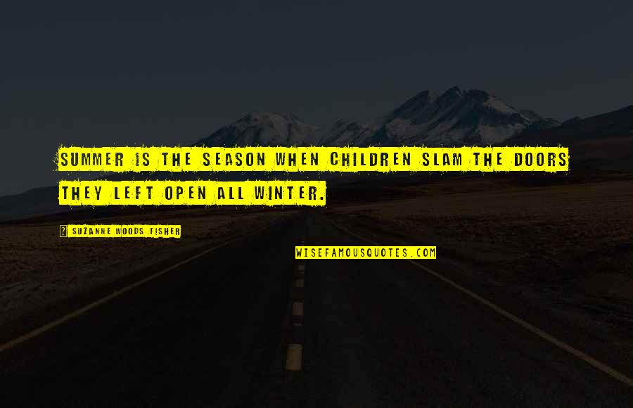 The Season Of Summer Quotes By Suzanne Woods Fisher: Summer is the season when children slam the The Season Of Summer Quotes By Suzanne Woods Fisher: Summer is the season when children slam the